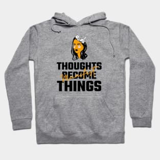 Thoughts Become Things Hoodie